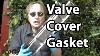 How To Replace A Valve Cover Gasket